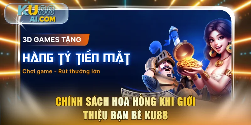 Chính sách hoa hồng khi giới thiệu bạn bè KU88