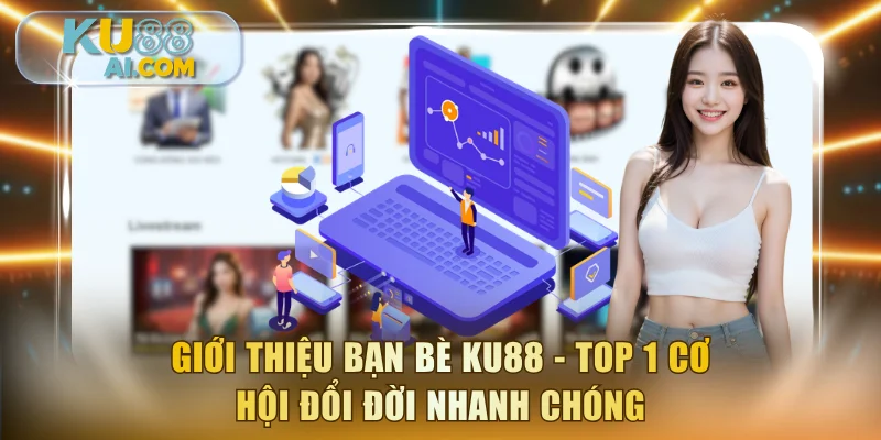 Giới thiệu bạn bè KU88