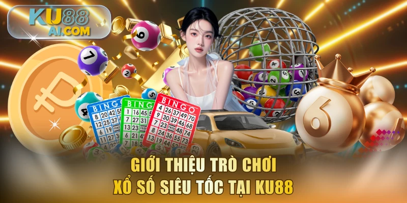 Giới thiệu trò chơi Xổ Số Siêu Tốc tại KU88