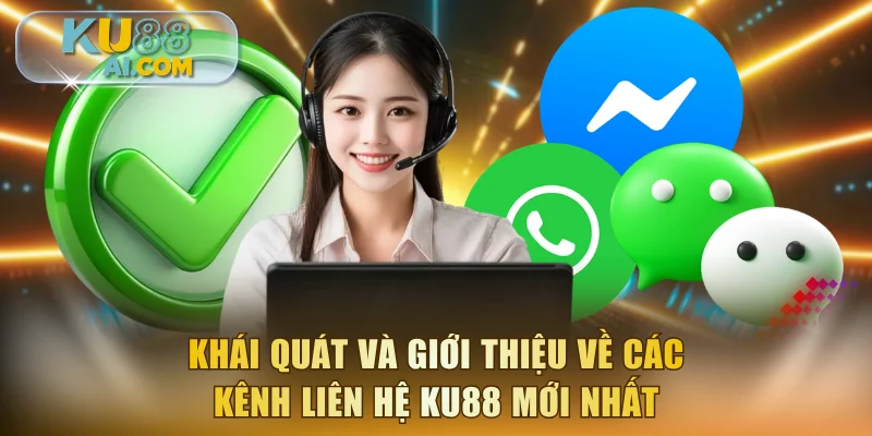 Khái quát và giới thiệu về các kênh liên hệ KU88 mới nhất
