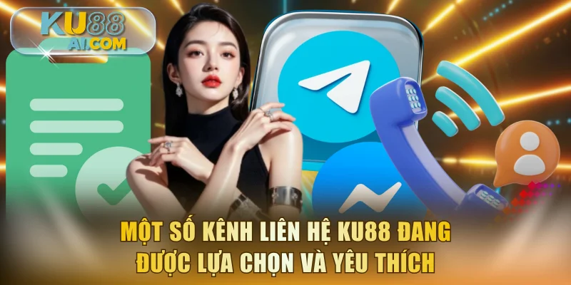 Một số kênh liên hệ KU88 đang được lựa chọn và yêu thích