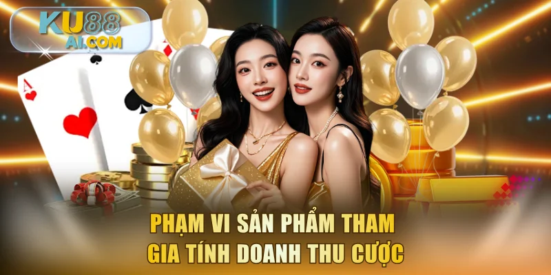 Phạm vi sản phẩm tham gia tính doanh thu cược