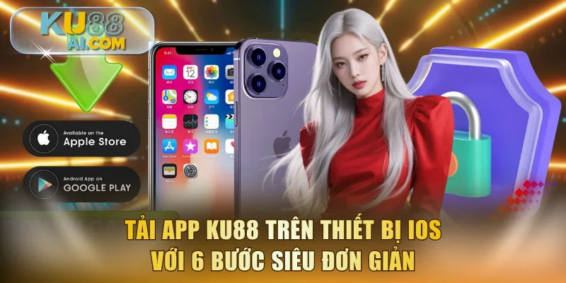 Tải app KU88 trên thiết bị iOS với 6 bước siêu đơn giản