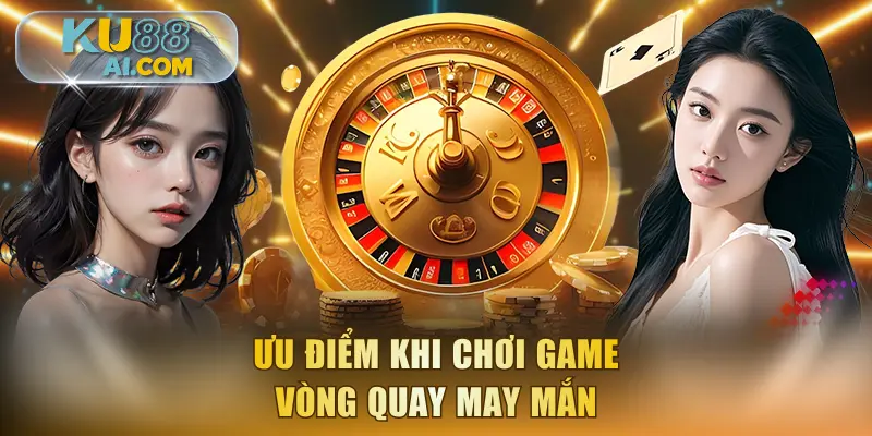 Ưu điểm khi chơi game Vòng Quay May Mắn