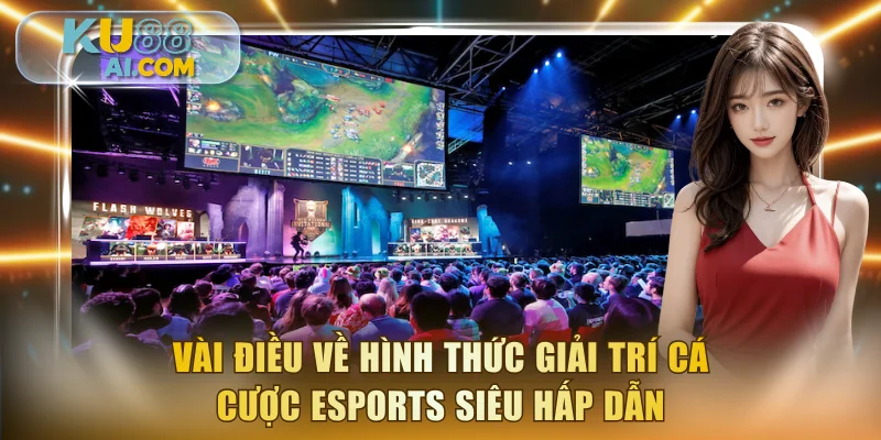 Vài điều về hình thức giải trí cá cược esports siêu hấp dẫn